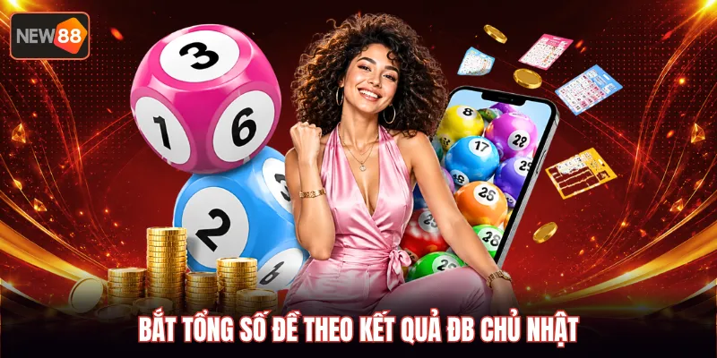 Bắt tổng số đề theo kết quả ĐB chủ nhật