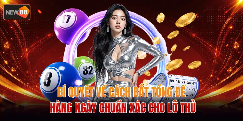 Bí Quyết Về Cách Bắt Tổng Đề Hàng Ngày Chuẩn Xác Cho Lô Thủ