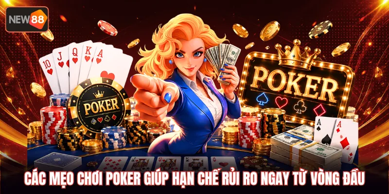Các mẹo chơi poker giúp hạn chế rủi ro ngay từ vòng đầu