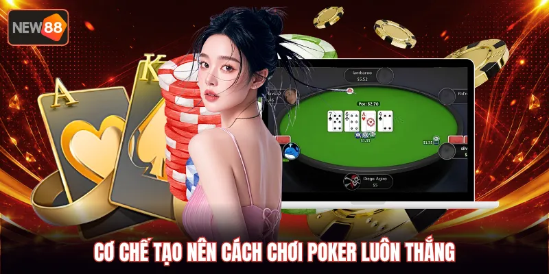 Cơ chế tạo nên cách chơi Poker luôn thắng
