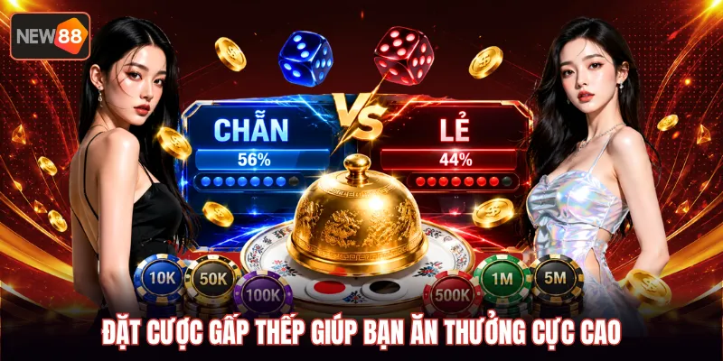 Đặt cược gấp thếp giúp bạn ăn thưởng cực cao