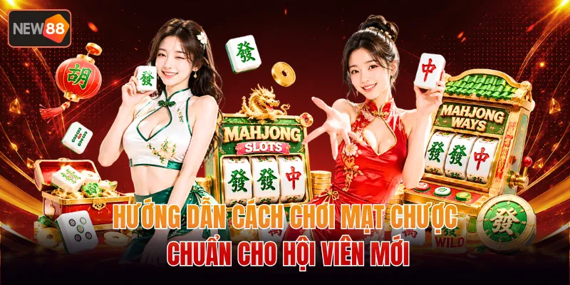 Hướng Dẫn Cách Chơi Mạt Chược Chuẩn Cho Hội Viên Mới