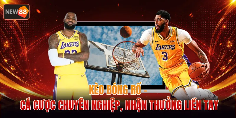 Kèo Bóng Rổ - Cá Cược Chuyên Nghiệp, Nhận Thưởng Liền Tay