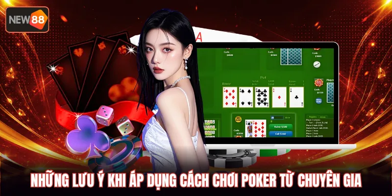 Những lưu ý khi áp dụng cách chơi Poker từ chuyên gia