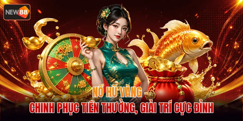 Nổ Hũ Vàng - Chinh Phục Tiền Thưởng, Giải Trí Cực Đỉnh