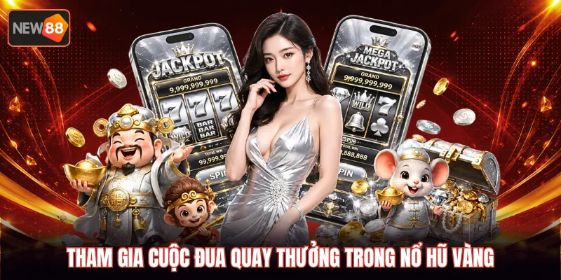 Tham gia cuộc đua quay thưởng trong Nổ Hũ Vàng