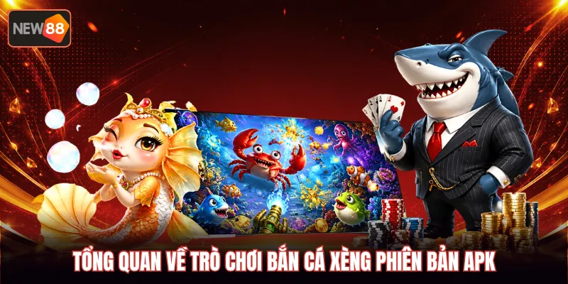 Tổng quan về trò chơi bắn cá xèng phiên bản APK