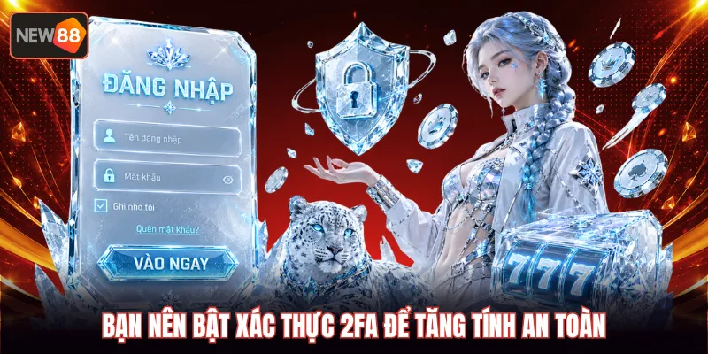 Bạn nên bật xác thực 2FA để tăng tính an toàn