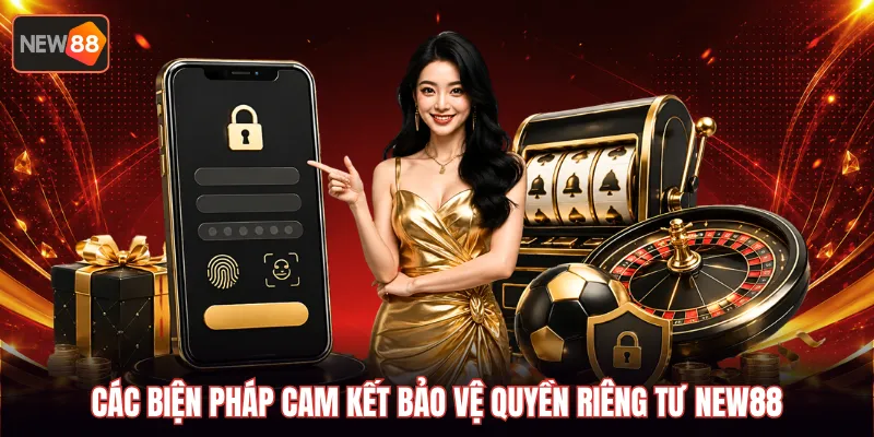 Các biện pháp cam kết bảo vệ quyền riêng tư NEW88