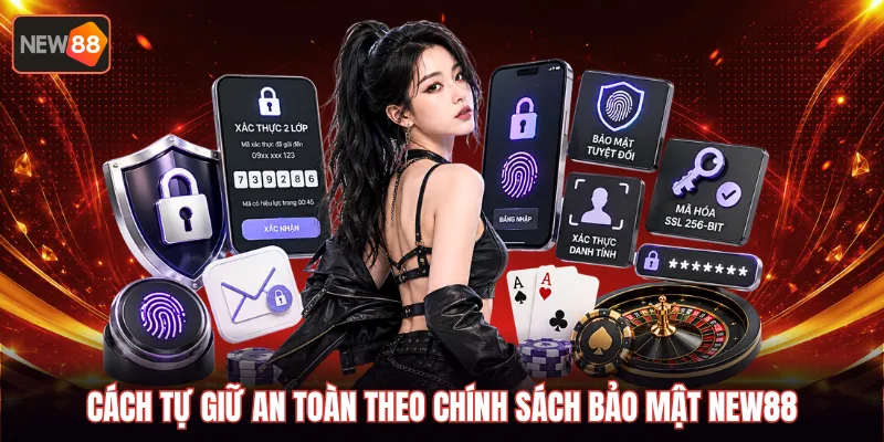 Cách tự giữ an toàn theo chính sách bảo mật New88