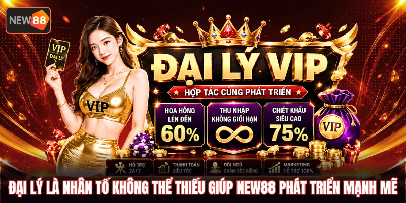 Đại lý là nhân tố không thể thiếu giúp NEW88 phát triển mạnh mẽ
