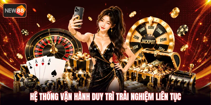 Hệ thống vận hành duy trì trải nghiệm liên tục