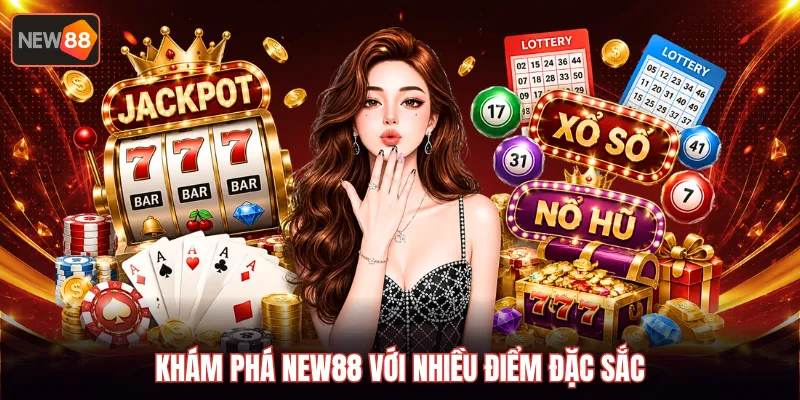Khám phá NEW88 với nhiều điểm đặc sắc