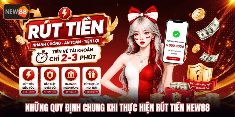 Những quy định chung khi thực hiện rút tiền new88