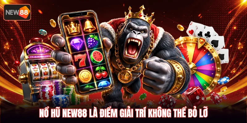Nổ hũ NEW88 là điểm giải trí không thể bỏ lỡ