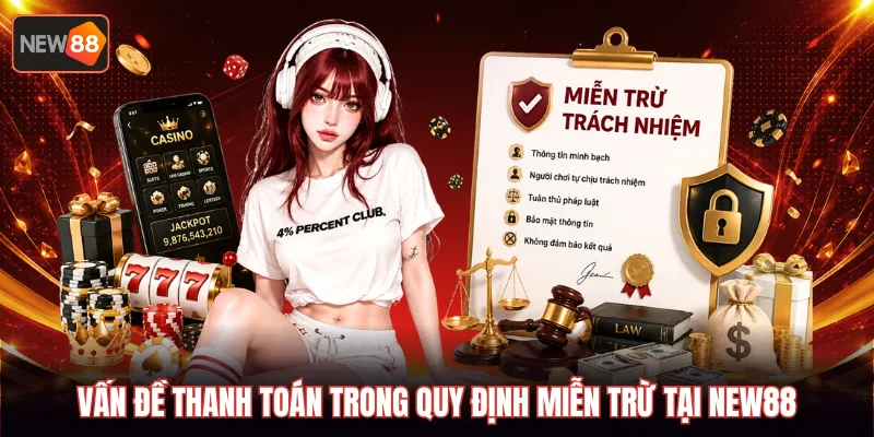 Vấn đề thanh toán trong quy định miễn trừ tại NEW88